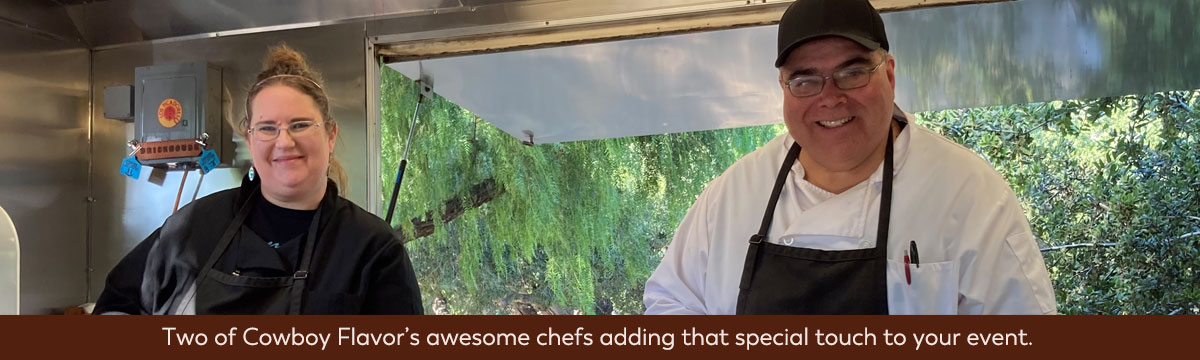 Two of Cowboy Flavor's awesome chefs adding that special touch to your event.